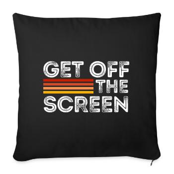 Get Off The Screen - Sofa pillowcase 17,3'' x 17,3'' (45 x 45 cm) - black - Front