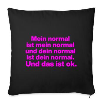 MY NORMAL IS MY NORMAL, YOURS IS ALL OK ✌️ - Sofa pillowcase 17,3'' x 17,3'' (45 x 45 cm) - black - Front