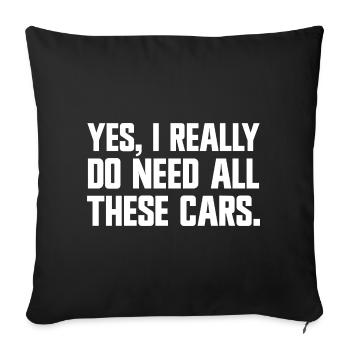 Yes, I really need all these cars! (Funny - Sofa pillowcase 17,3'' x 17,3'' (45 x 45 cm) - black - Front