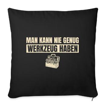 Man kann nie genug Werkzeug haben Handwerker - Sofakissenbezug 45 x 45 cm - Schwarz - Vorne