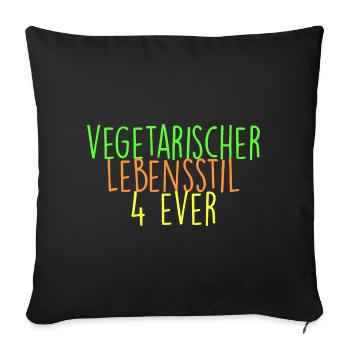 vegetarischer Lebensstil 4 ever - Sofakissenbezug 45 x 45 cm - Schwarz - Vorne