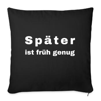 Später ist früh genug - Sofakissenbezug 45 x 45 cm - Schwarz - Vorne