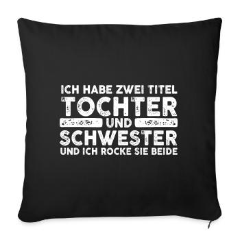 Ich Habe Zwei Titel Tochter Und Schwester - Sofakissenbezug 45 x 45 cm - Schwarz - Vorne