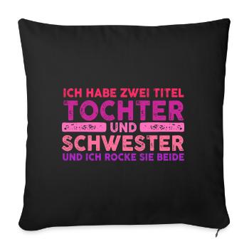 Ich Habe Zwei Titel Tochter Und Schwester - Sofakissenbezug 45 x 45 cm - Schwarz - Vorne