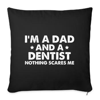 I'm A Dad And A Dentist Nothing Scares Me - Sofa pillowcase 17,3'' x 17,3'' (45 x 45 cm) - black - Front