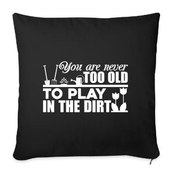 Gardening You re Never Too Old To Play In The Dirt - Sofa pillowcase 17,3'' x 17,3'' (45 x 45 cm) - black - Front