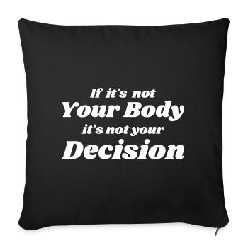 if it's not your body it's not your decision - Housse de coussin décorative 45 x 45 cm - noir - Devant