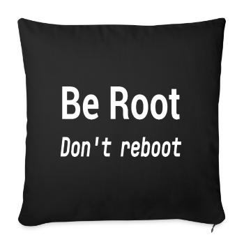 Be Root Don't Reboot – Geek-Humor - Sofakissenbezug 45 x 45 cm - Schwarz - Vorne