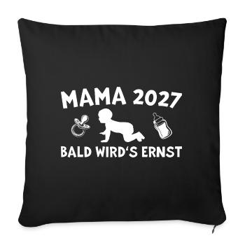 Mama 2027 Bald wird's ernst Schwangerschaft - Sofakissenbezug 45 x 45 cm - Schwarz - Vorne