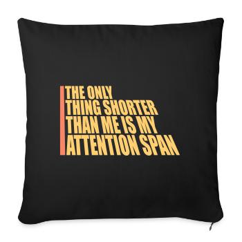 The Only Thing Shorter Than Me Is My Attention - Sofa pillowcase 17,3'' x 17,3'' (45 x 45 cm) - black - Front