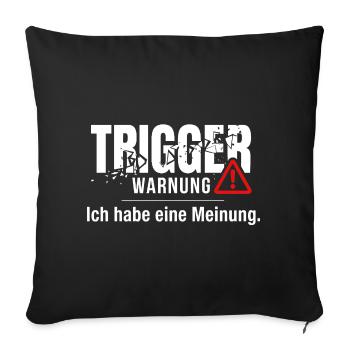 Trigger Warnung - Meinung Politik Debatte Idee - Sofakissenbezug 45 x 45 cm - Schwarz - Vorne