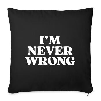 I'm Never Wrong - Funny Saying - Sofa pillowcase 17,3'' x 17,3'' (45 x 45 cm) - black - Front