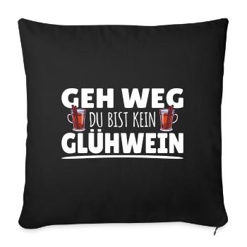 Geh Weg du bist kein Glühwein Spüche Weihnachten - Sofakissenbezug 45 x 45 cm - Schwarz - Vorne