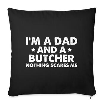 I'm A Dad And A Butcher Nothing Scares Me - Sofa pillowcase 17,3'' x 17,3'' (45 x 45 cm) - black - Front