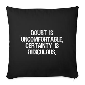 doubt is uncomfortable certainty is ridiculous - Sofa pillowcase 17,3'' x 17,3'' (45 x 45 cm) - black - Front
