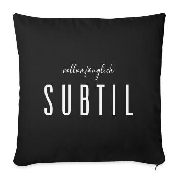 Vollumfänglich subtil – Humorvolle Typografie  - Sofakissenbezug 45 x 45 cm - Schwarz - Vorne