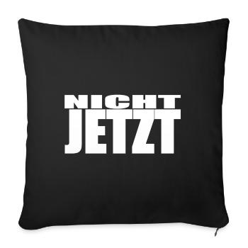 NICHT JETZT / SPRÜCHE SPRUCH - Sofakissenbezug 45 x 45 cm - Schwarz - Vorne