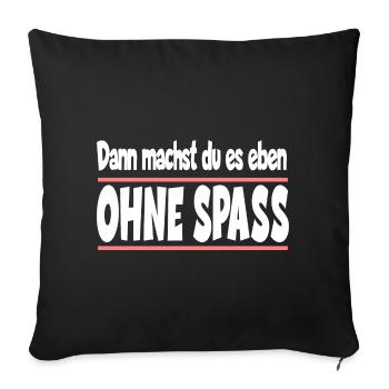 Dann machst du es eben ohne Spass - Sofakissenbezug 45 x 45 cm - Schwarz - Vorne