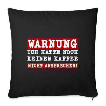 Ich hatte noch keinen Kaffee - Nicht ansprechen - Sofakissenbezug 45 x 45 cm - Schwarz - Vorne