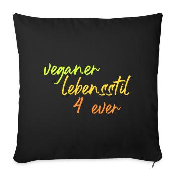 veganer Lebensstil 4 ever - Sofakissenbezug 45 x 45 cm - Schwarz - Vorne