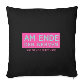 Am Ende der Nerven..... - Sofakissenbezug 45 x 45 cm - Schwarz - Vorne
