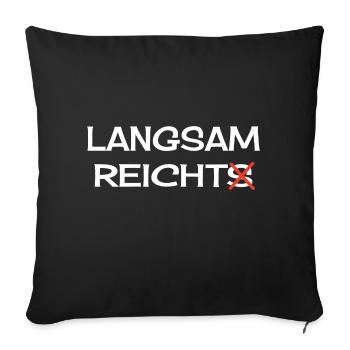 Langsam Reichts Sarkasmus Spruch Langsam Reicht - Sofakissenbezug 45 x 45 cm - Schwarz - Vorne