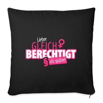 Lieber gleich berechtigt als später - Sofakissenbezug 45 x 45 cm - Schwarz - Vorne
