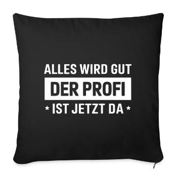 Everything will be fine, the professional is here now - Sofa pillowcase 17,3'' x 17,3'' (45 x 45 cm) - black - Front