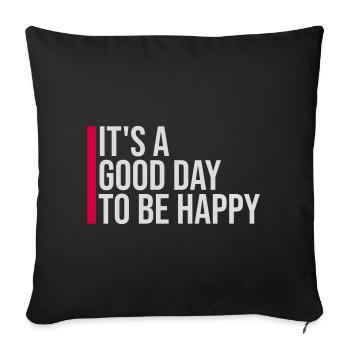 Good Day Be Happy Positive Motivation Happiness Saying - Sofa pillowcase 17,3'' x 17,3'' (45 x 45 cm) - black - Front