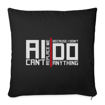 AI Can't Replace Me I Don't Do Anything Humor Joke - Sofa pillowcase 17,3'' x 17,3'' (45 x 45 cm) - black - Front