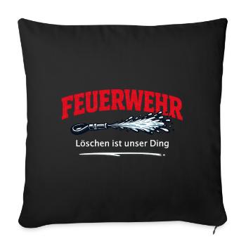 Feuerwehr Spruch Löschen ist Unser Ding - Sofakissenbezug 45 x 45 cm - Schwarz - Vorne