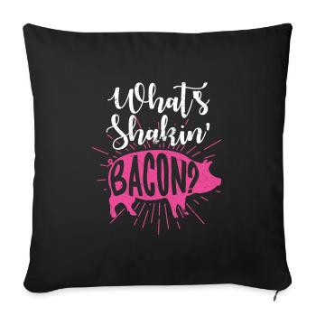Whats Shakin Bacon - Sofa pillowcase 17,3'' x 17,3'' (45 x 45 cm) - black - Front