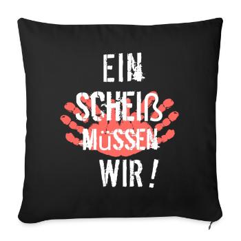 Ein Scheiß müssen Wir - Sofakissenbezug 45 x 45 cm - Schwarz - Vorne