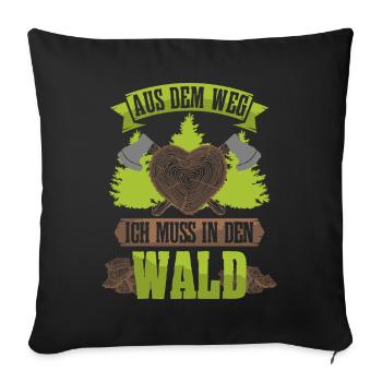 Aus dem Weg ich muss in den Wald-Holzfäller Spruch - Sofakissenbezug 45 x 45 cm - Schwarz - Vorne