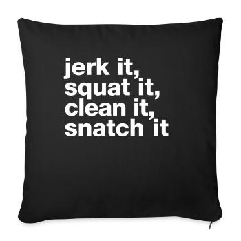 "Jerk it, squat it, clean it, snatch it" statement - Sofa pillowcase 17,3'' x 17,3'' (45 x 45 cm) - black - Front