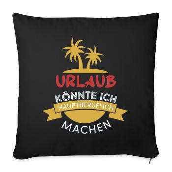 Lustige Spruch Geschenk für Urlauber - Sofakissenbezug 45 x 45 cm - Schwarz - Vorne