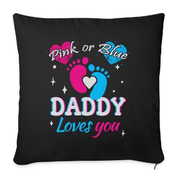 Pink or Blue, Daddy Loves You - Sofa pillowcase 17,3'' x 17,3'' (45 x 45 cm) - black - Front