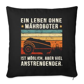 LEBEN OHNE MÄHROBOTER MÖGLICH, ABER ANSTRENGENDER. - Sofakissenbezug 45 x 45 cm - Schwarz - Vorne