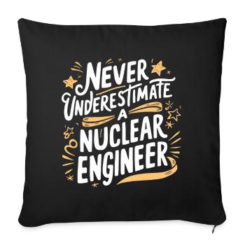 Never underestimate a nuclear engineer - Sofa pillowcase 17,3'' x 17,3'' (45 x 45 cm) - black - Front