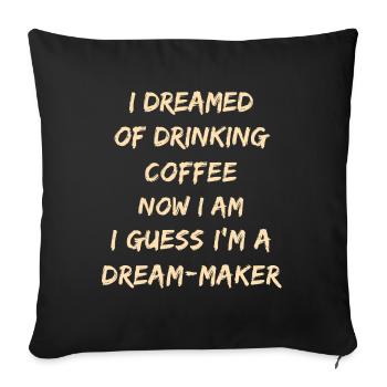 Dream-Maker Coffee Quote - Sofa pillowcase 17,3'' x 17,3'' (45 x 45 cm) - black - Front
