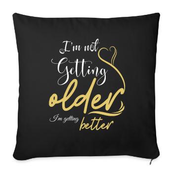 Not Getting Older, Getting Better - Sofa pillowcase 17,3'' x 17,3'' (45 x 45 cm) - black - Front