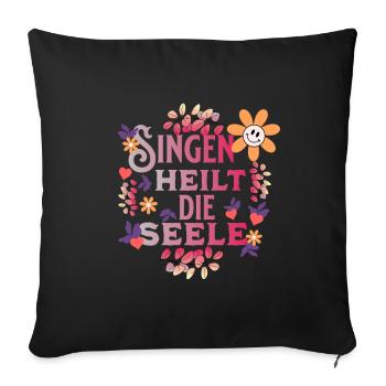 Singen Heilt Die Seele Chor Chorleiterin Geschenk - Sofakissenbezug 45 x 45 cm - Schwarz - Vorne