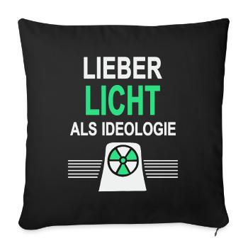 Lieber Licht als Ideologie - Ja zu Atomkraft - Sofakissenbezug 45 x 45 cm - Schwarz - Vorne