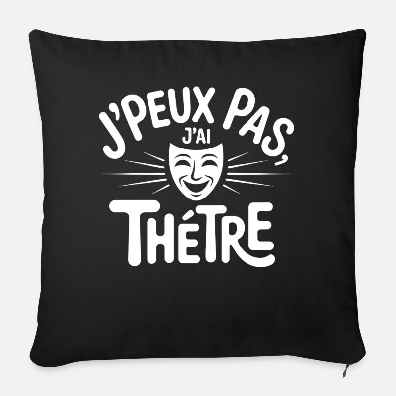 J'peux pas j'ai théatre - Housse de coussin décorative 45 x 45 cm - noir