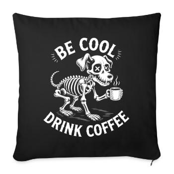 Sei cool, Kaffeeskelett-Welpe - Sofakissenbezug 45 x 45 cm - Schwarz - Vorne