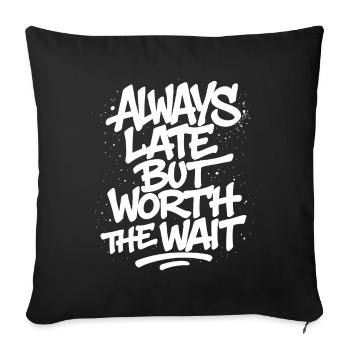 Always Late But Worth The Wait –Unpünktlich Spruch - Sofa pillowcase 17,3'' x 17,3'' (45 x 45 cm) - black - Front