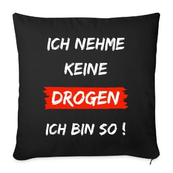 Ich nehme keine Drogen - Ich bin so - Sofakissenbezug 45 x 45 cm - Schwarz - Vorne