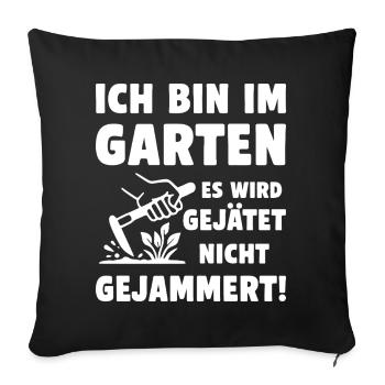 Im Garten wird gejätet statt gejammert - Sofakissenbezug 45 x 45 cm - Schwarz - Vorne