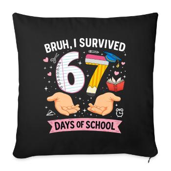 Bruh I survived 67 days of school - Sofa pillowcase 17,3'' x 17,3'' (45 x 45 cm) - black - Front