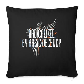 Radicalized by Basic Decency Shirt for Activists - Sofa pillowcase 17,3'' x 17,3'' (45 x 45 cm) - black - Front